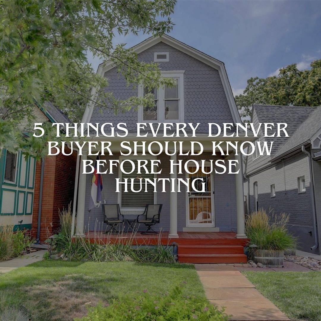Denver House Hunting: 5 Essential Things Every Buyer Should Know