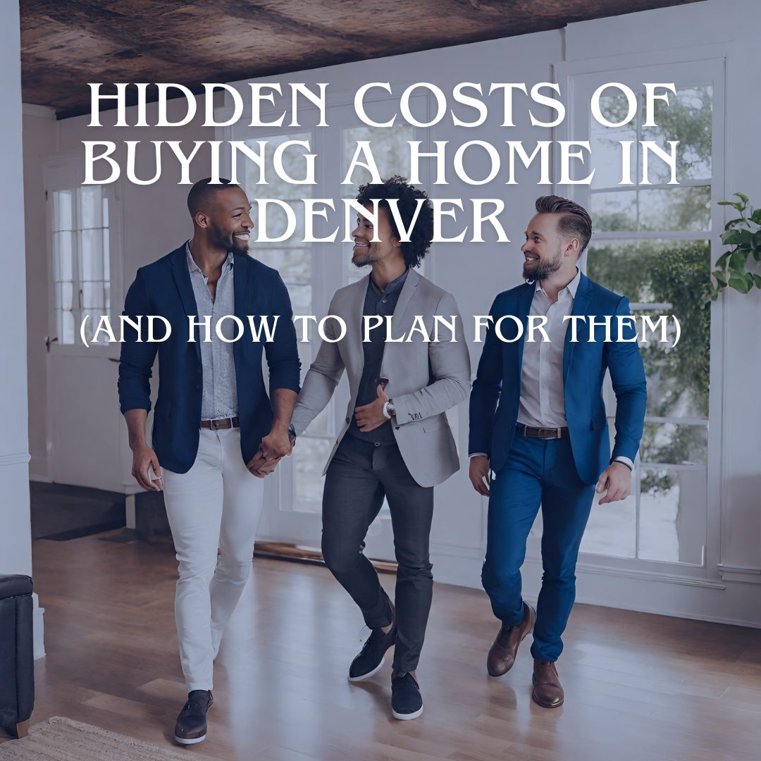 Hidden Costs of Buying a Home in Denver (And How to Plan for Them)